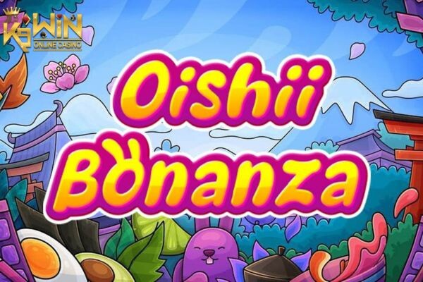 K9WIN เกม Oishii Bonanza สล็อตโออิชิโบนันซ่า